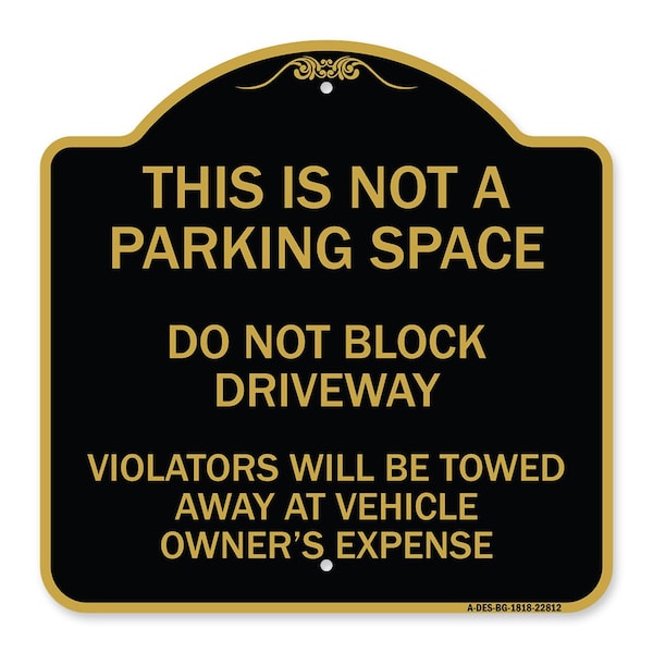 This Is Not A Parking Space Do Not Block Driveway Violators Towed Away at Vehicle Own, BG-1818-22812